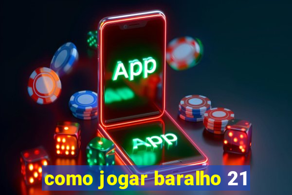 como jogar baralho 21